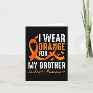 I Wear Orange For My Brother Leukaemia Awareness S Card