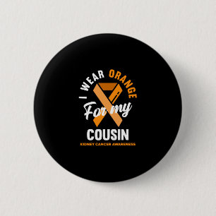 I Wear Orange For My Cousin Kidney Cancer 2 Inch Round Button