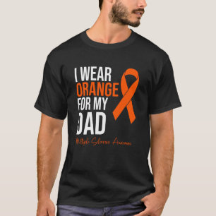 I Wear Orange For My Dad MS Warrior Multiple Scler T-Shirt