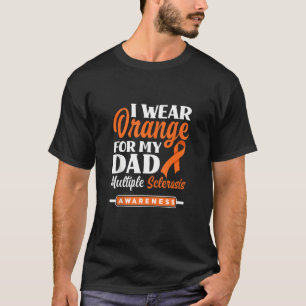 I Wear Orange For My Dad Multiple Sclerosis Awaren T-Shirt