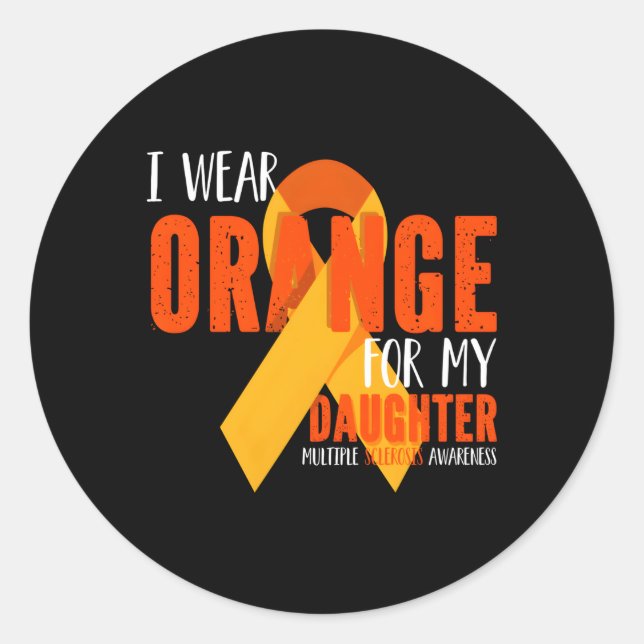I Wear Orange For My Daughter Multiple Sclerosis A Classic Round Sticker (Front)