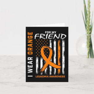 I Wear Orange For My Friend Leukaemia Awareness Am Card