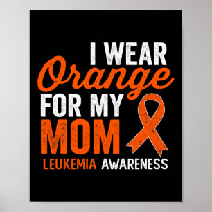 I Wear Orange For My Mom Leukaemia Warrior Orange Poster