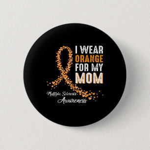 I Wear Orange For My Mom Multiple Sclerosis Awaren 2 Inch Round Button