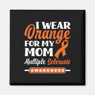 I Wear Orange For My Mom Multiple Sclerosis Awaren Magnet
