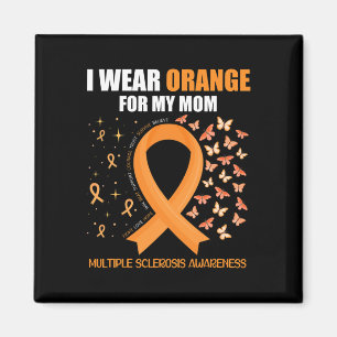 I Wear Orange For My Mom Multiple Sclerosis Awaren Magnet