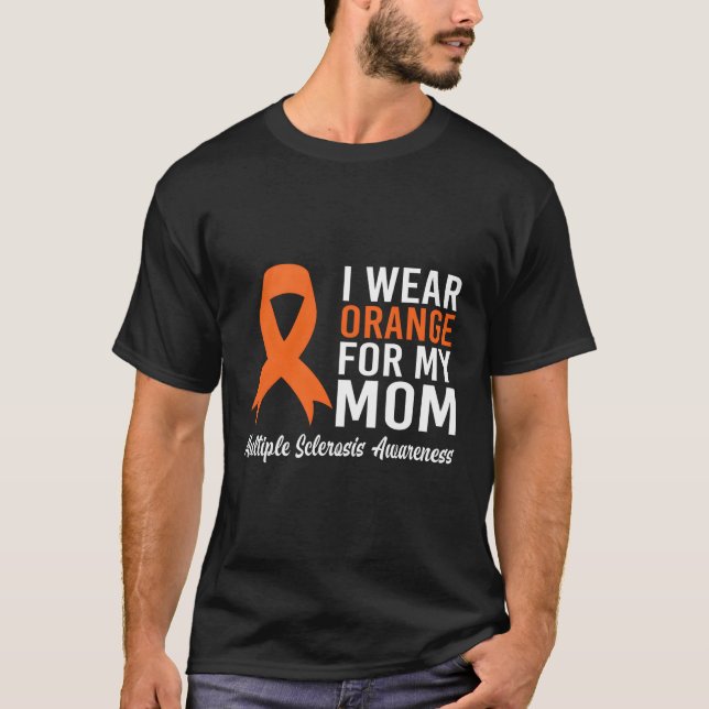 I Wear Orange For My Mom Multiple Sclerosis Awaren T-Shirt (Front)