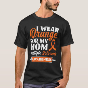 I Wear Orange For My Mom Multiple Sclerosis Awaren T-Shirt