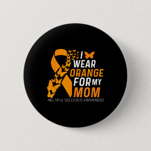 I Wear Orange For My Moms Ms Multiple Sclerosis Aw 2 Inch Round Button