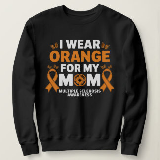 I Wear Orange for My Moms MS Multiple Sclerosis  Sweatshirt