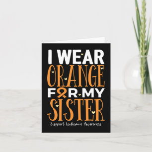 I Wear Orange For My Sister Leukaemia Awareness Card