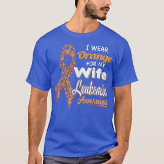 I wear Orange for my Wife  Leukaemia Awareness  T-Shirt