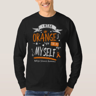I Wear Orange For Myself MS & Multiple Sclerosis A T-Shirt