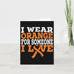 I Wear Orange For Someone I Love Leukaemia Awarene Card