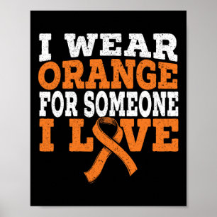 I Wear Orange For Someone I Love Leukaemia Awarene Poster