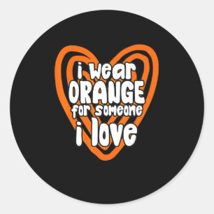 I Wear Orange For Someone I Love Leukaemia Cancer Classic Round Sticker