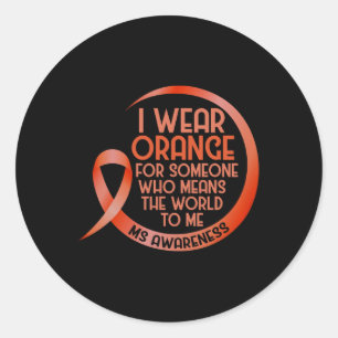 I Wear Orange For Someone Ms Multiple Sclerosis Aw Classic Round Sticker