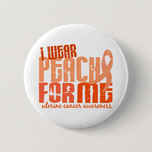 I Wear Peach For Me 6.4 Uterine Cancer 2 Inch Round Button
