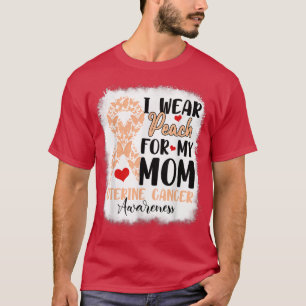 I Wear Peach For My Mom Uterine Cancer Awareness D T-Shirt