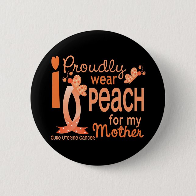 I Wear Peach For My Mother 27 Uterine Cancer 2 Inch Round Button (Front)