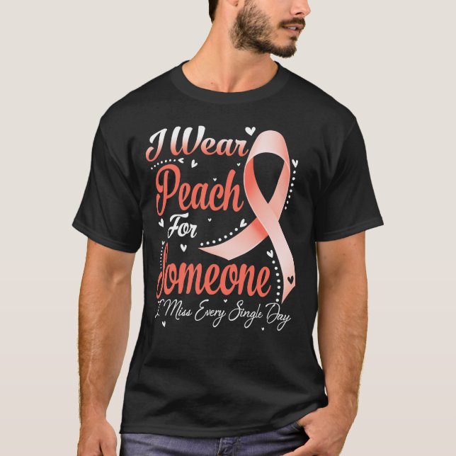 I Wear Peach For Someone UTERINE CANCER Awareness T-Shirt (Front)