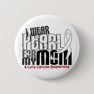 I Wear Pearl For My Mom 6 Lung Cancer 2 Inch Round Button