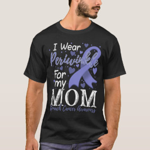  I Wear Periwinkle For My Mom Stomach Cancer Aware T-Shirt
