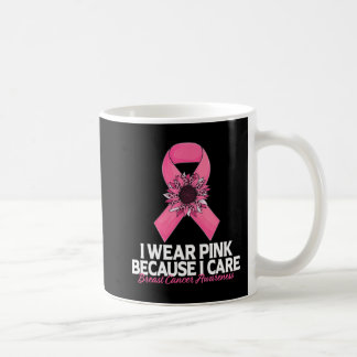 i Wear Pink Because i Care Sunflower Breast Cancer Coffee Mug