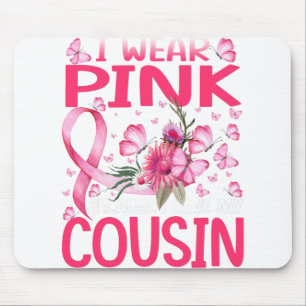 I Wear Pink Because I Love My Cousin Breast Cancer Mouse Pad