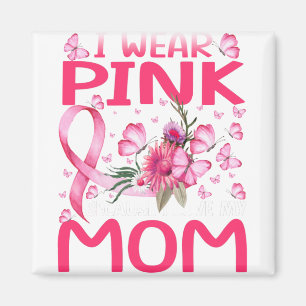 I Wear Pink Because I Love My Mom Breast Cancer Magnet