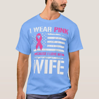 I Wear Pink Because I Love Wife USA Flag Breast Ca T-Shirt