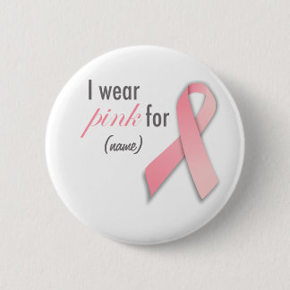 I wear pink for ... Breast Cancer Awareness Custom 2 Inch Round Button