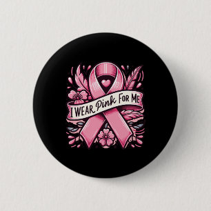 I Wear Pink For Me Breast Cancer Awareness Women 2 Inch Round Button