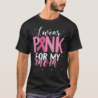 I Wear Pink for Mom Breast Cancer Awareness Month T-Shirt