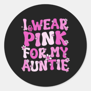 I Wear Pink For My Auntie Breast Cancer Awareness  Classic Round Sticker