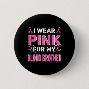 I Wear Pink For My Blood Brother Breast Cancer Awa 2 Inch Round Button