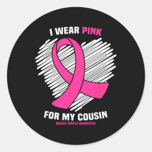 I Wear Pink For My Cousin Breast Cancer Awareness Classic Round Sticker
