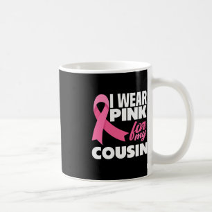 I Wear Pink For My Cousin Breast Cancer Awareness Coffee Mug