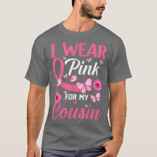 I Wear Pink For My Cousin Breast Cancer Awareness  T-Shirt