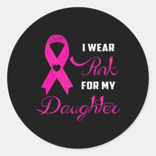 I Wear Pink For My Daughter Breast Cancer Awarenes Classic Round Sticker