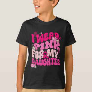 I Wear Pink For My Daughter Breast Cancer Awarenes T-Shirt