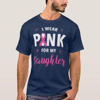I Wear Pink for My Daughter Breast Cancer Awarenes T-Shirt