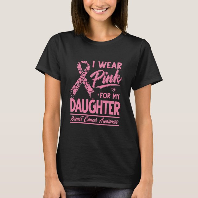 I Wear Pink For My Daughter Breast Cancer T-Shirt (Front)