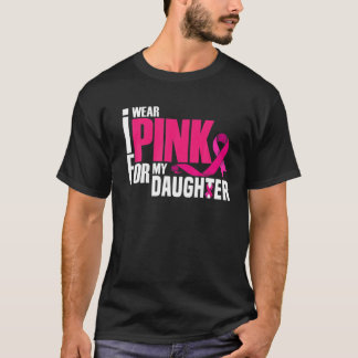 I Wear Pink For My Daughter Mom Dad Breast Cancer T-Shirt