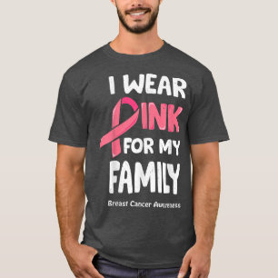 I Wear Pink For My Family , Breast Cancer Family T T-Shirt