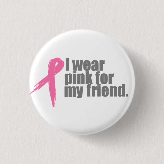 I Wear Pink for My Friend 1 Inch Round Button (Front)
