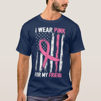 I Wear Pink For My Friend Breast Cancer Awareness  T-Shirt