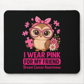 I Wear Pink For My Friend Cute Own Breast Cancer A Mouse Pad