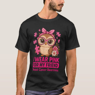 I Wear Pink For My Friend Cute Own Breast Cancer A T-Shirt
