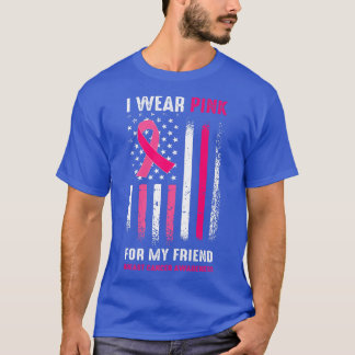 I Wear Pink For My Friend Flag Breast Cancer Famil T-Shirt